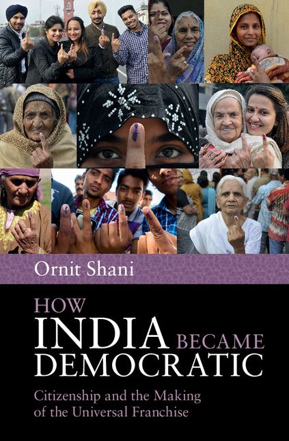 How India Became Democratic: Citizenship and the Making of the Universal Franchise