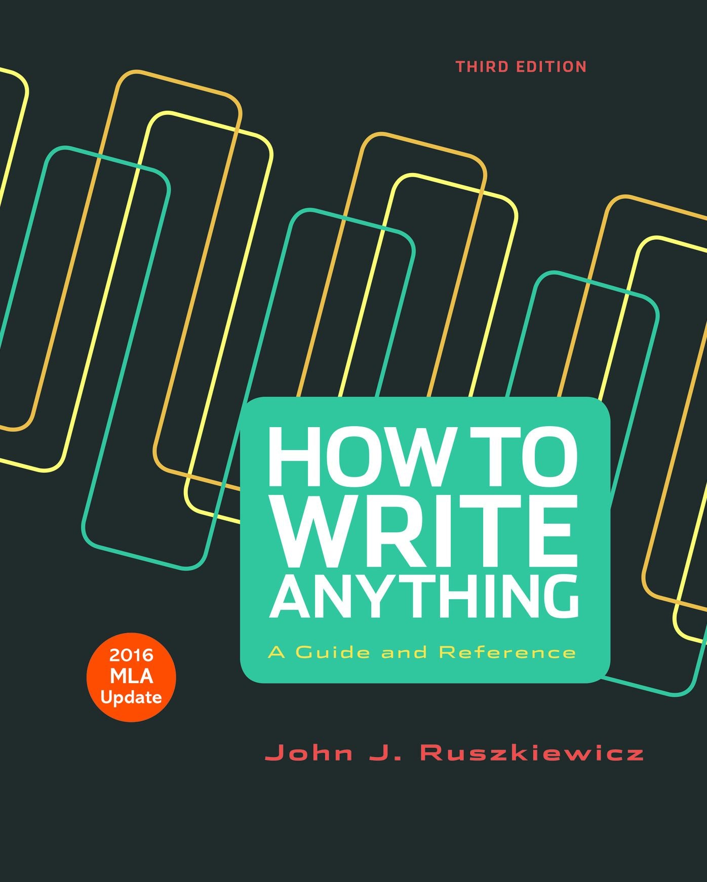 How to Write Anything: A Guide and Reference - 2016 MLA Update