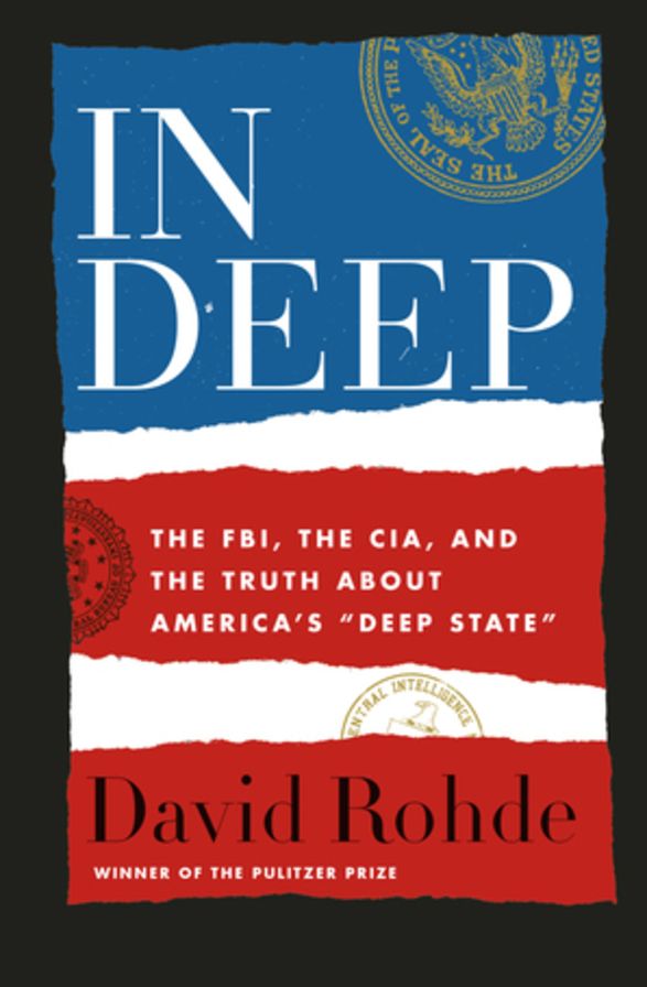 In Deep: The FBI, the CIA, and the Truth about America's Deep State