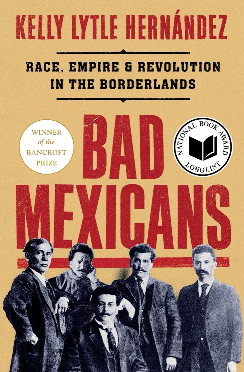 Bad Mexicans: Race, Empire, and Revolution in the Borderlands