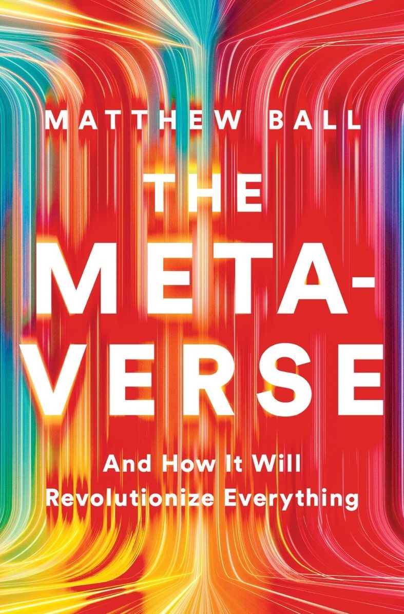 The Metaverse: And How it Will Revolutionize Everything