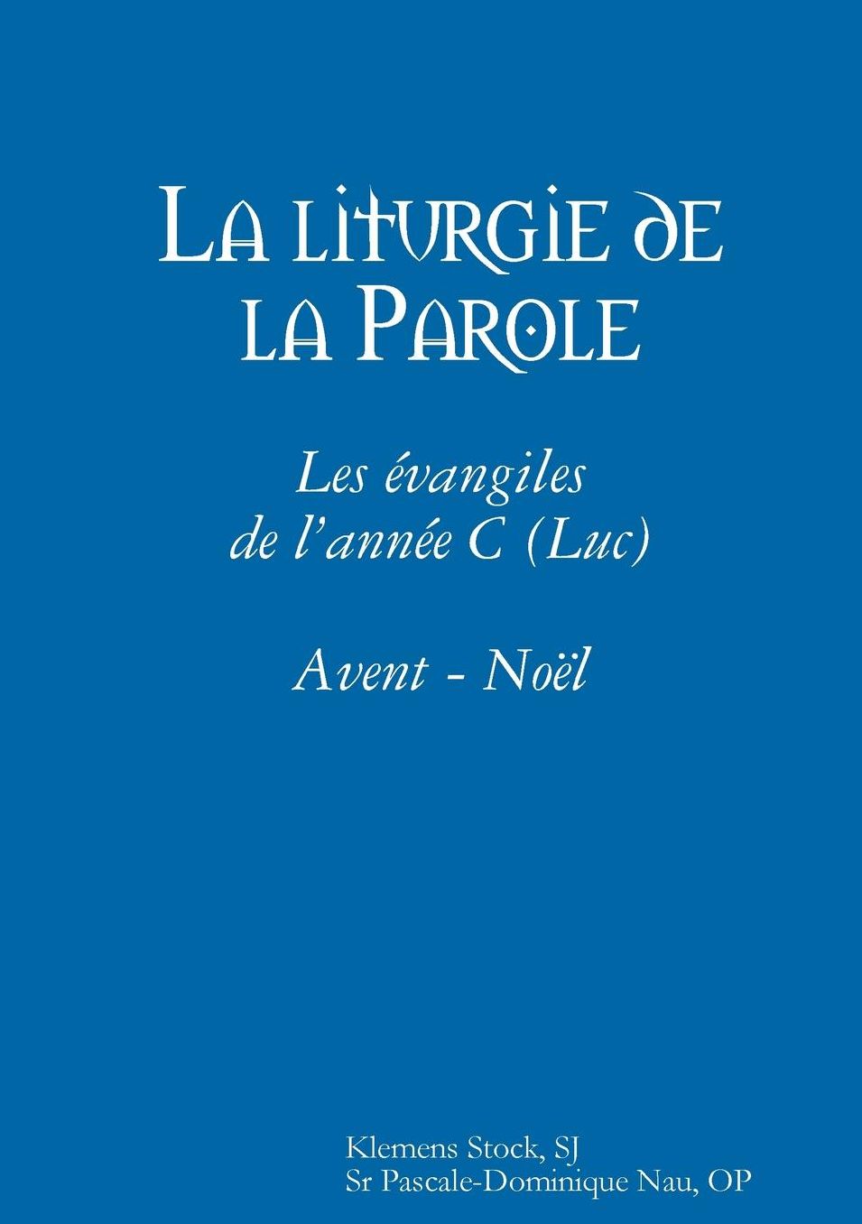 La liturgie de la Parole: Les évangiles de l'année C (Luc) Avent - Noël