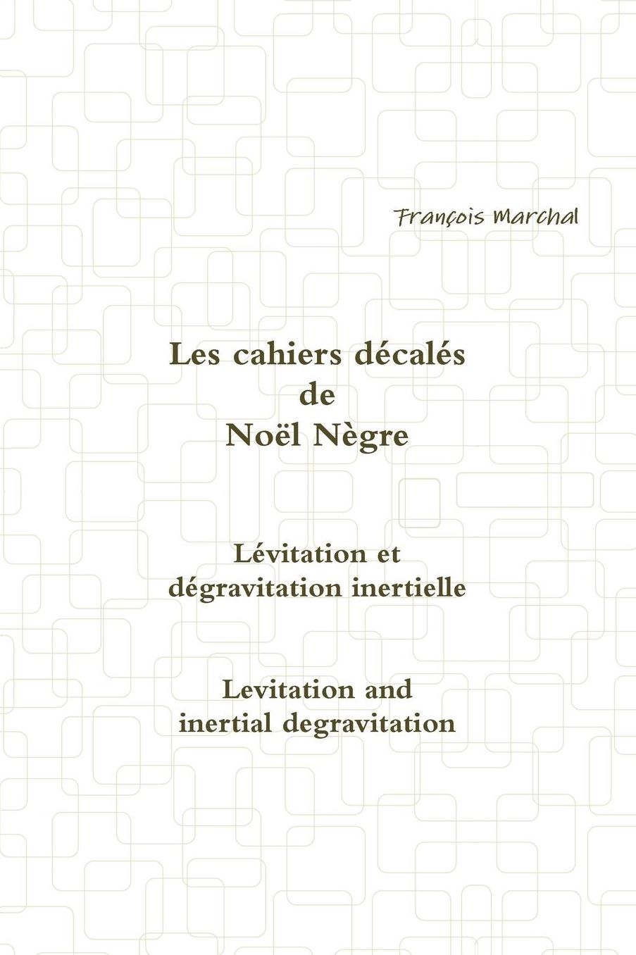 Les cahiers décalés de Noël Nègre - Lévitation et dégravitation inertielle