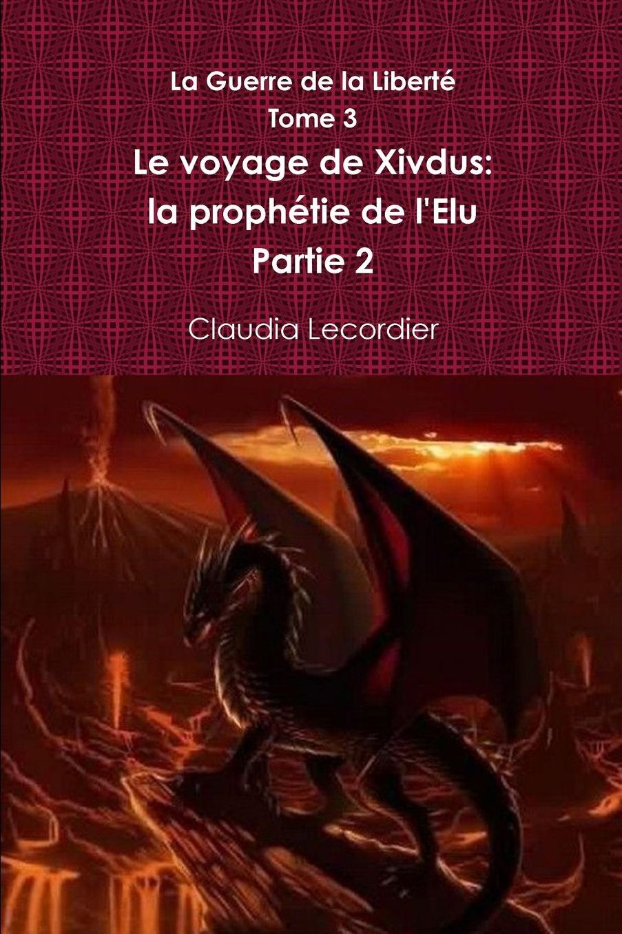 La Guerre de la Liberté Tome 3 Le voyage de Xivdus: la prophétie de l'Elu Partie 2