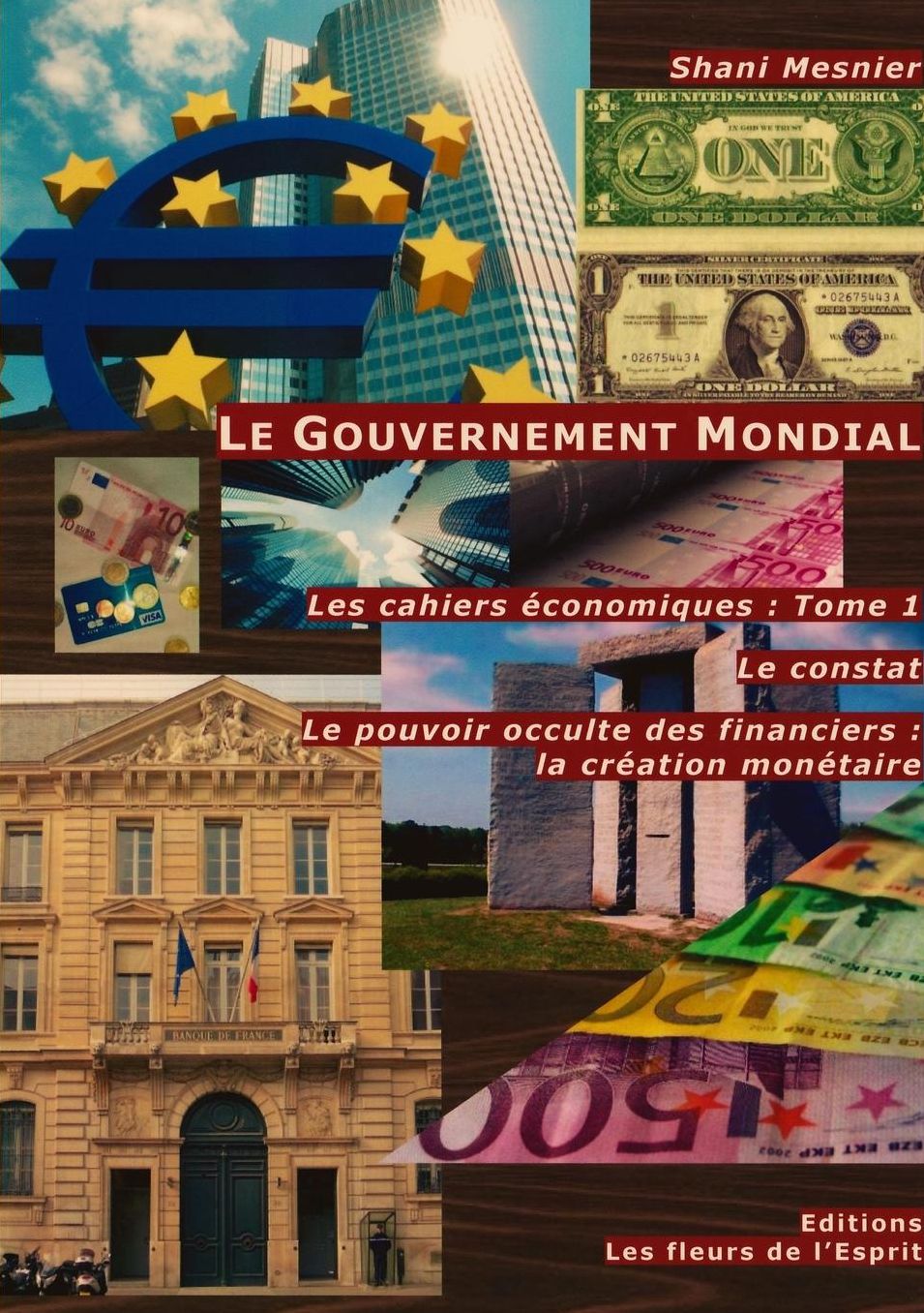 Le Gouvernement Mondial ; Le constat ; Le pouvoir occulte des financiers: la création monétaire ; Les cahiers économiques : Tome 1