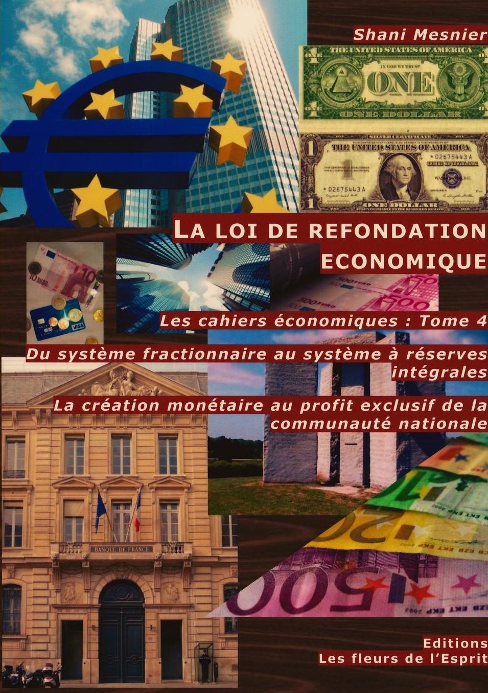 La loi de refondation économique ; Du système fractionnaire au système à réserves intégrales ; La création monétaire au profit exclusif de la communauté nationale ; Les cahiers économiques: Tome 4