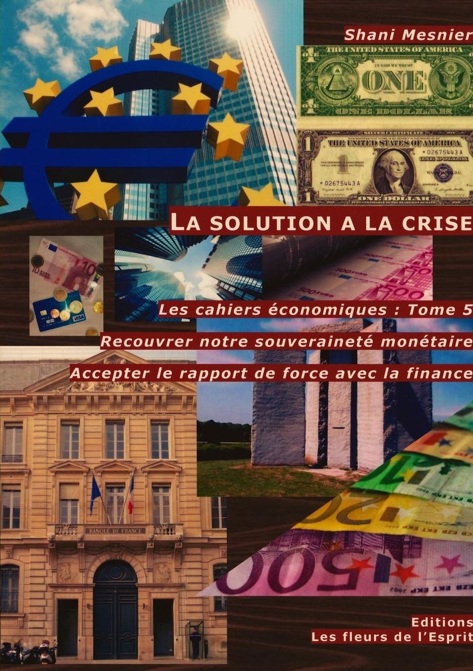 La solution à la crise ; Recouvrer notre souveraineté monétaire ; Accepter le rapport de force avec la finance ; Les cahiers économiques: Tome 5