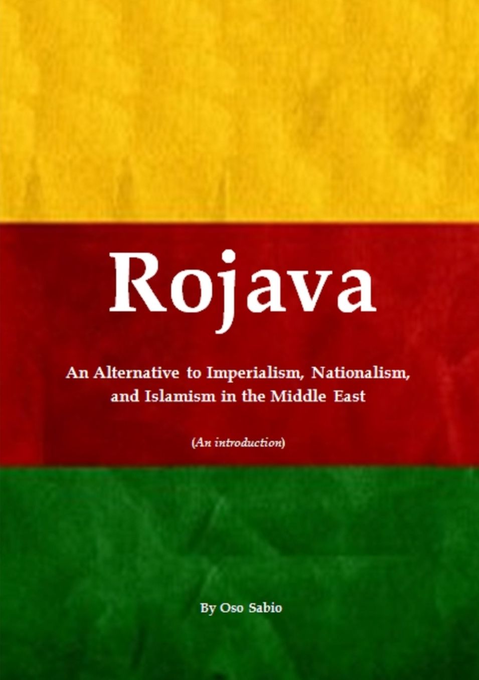 Rojava: An Alternative to Imperialism, Nationalism, and Islamism in the Middle East