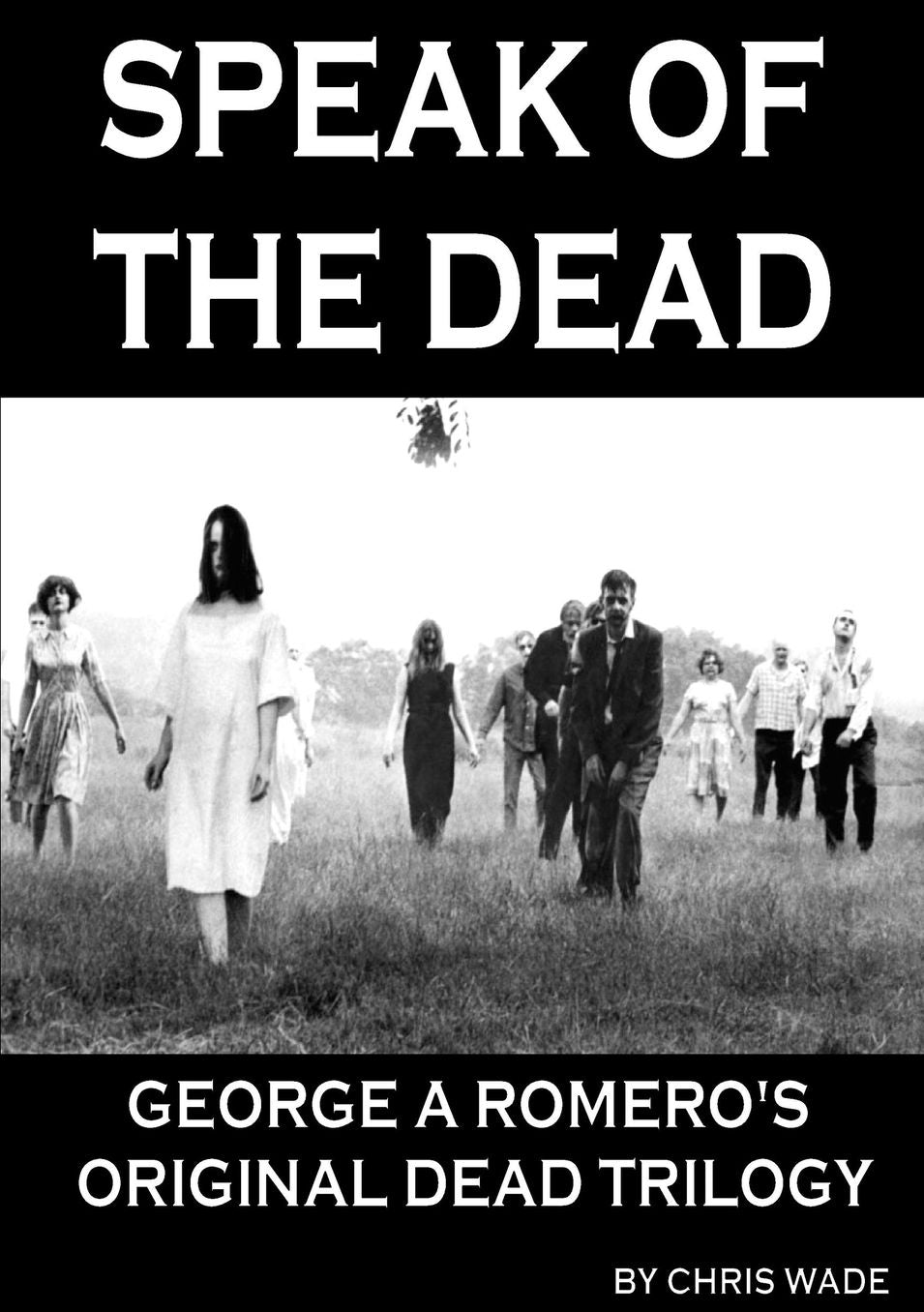 Speak of the Dead: George A Romero's Original Dead Trilogy