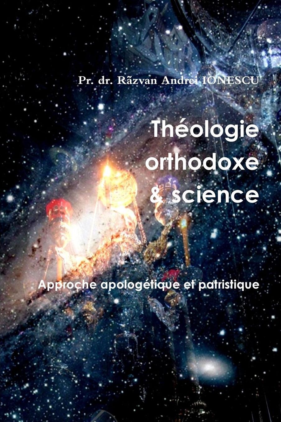 Théologie orthodoxe et science - Approche apologétique et patristique