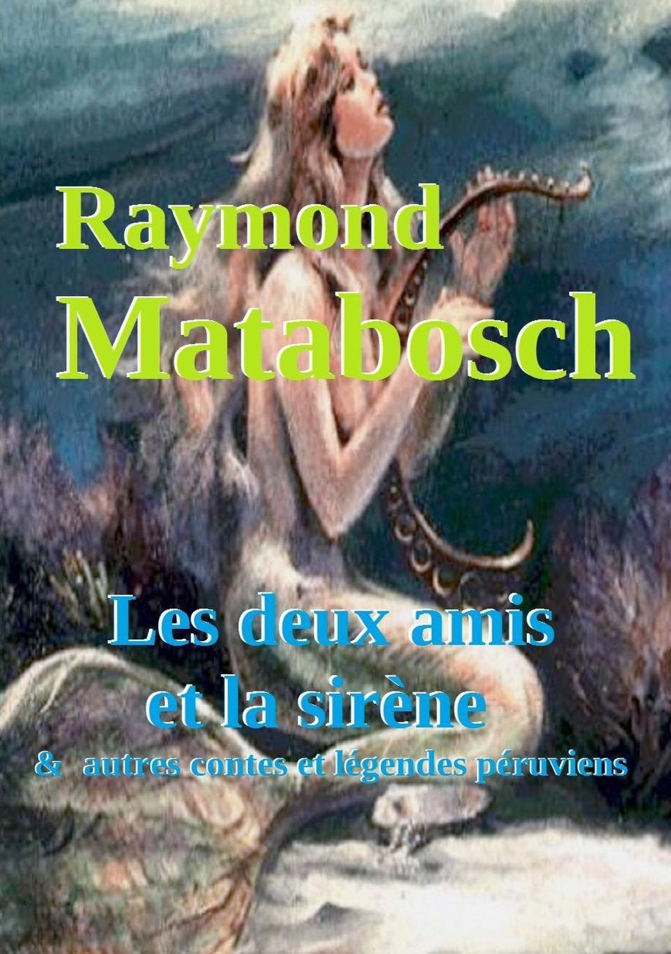 Les deux amis et la sirène & autres contes et légendes péruviens