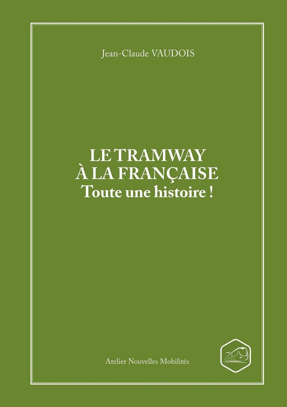 LE TRAMWAY A LA FRANCAISE Toute une histoire !