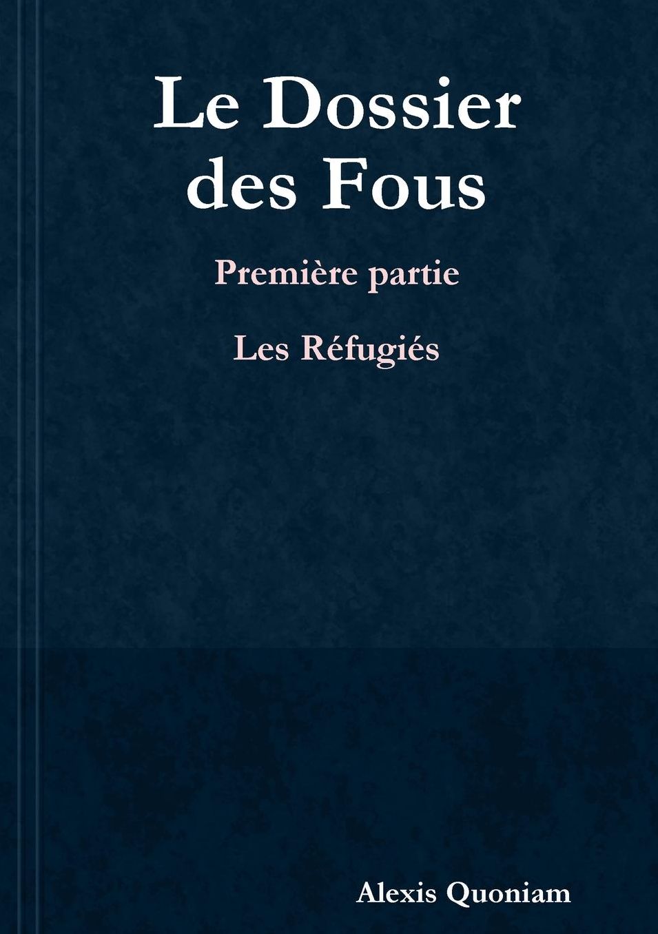 Le Dossier des Fous - Première partie: Les Réfugiés