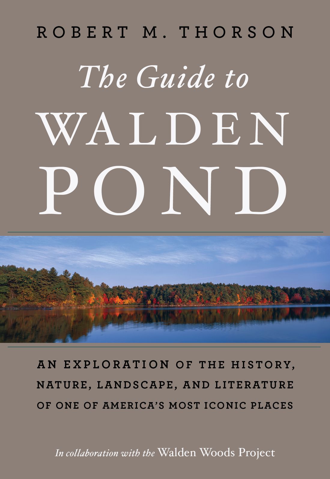 The Guide to Walden Pond: An Exploration of the History, Nature, Landscape, and Literature of One of America's Most Iconic Places