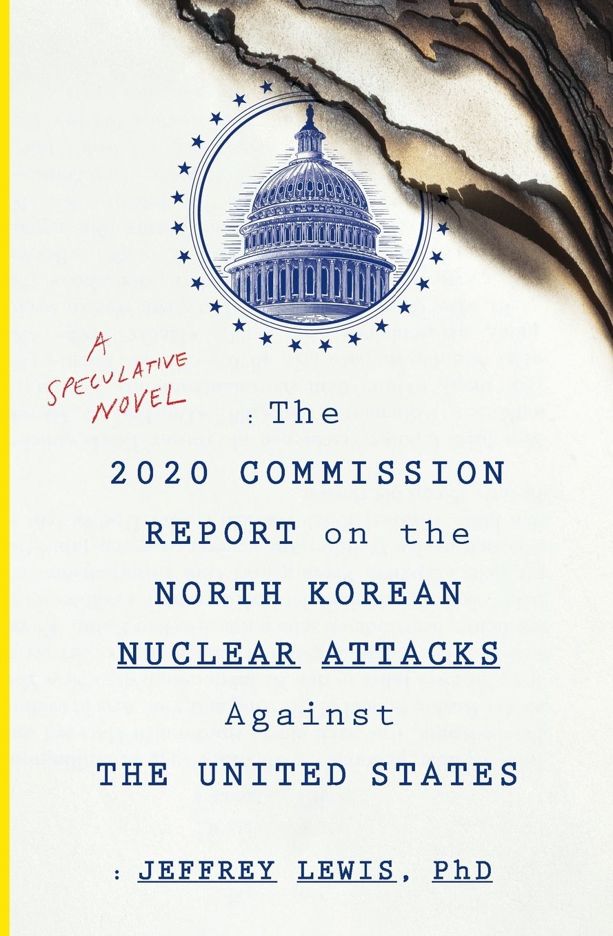 The 2020 Commission Report on the North Korean Nuclear Attacks Against the United States: A Speculative Novel