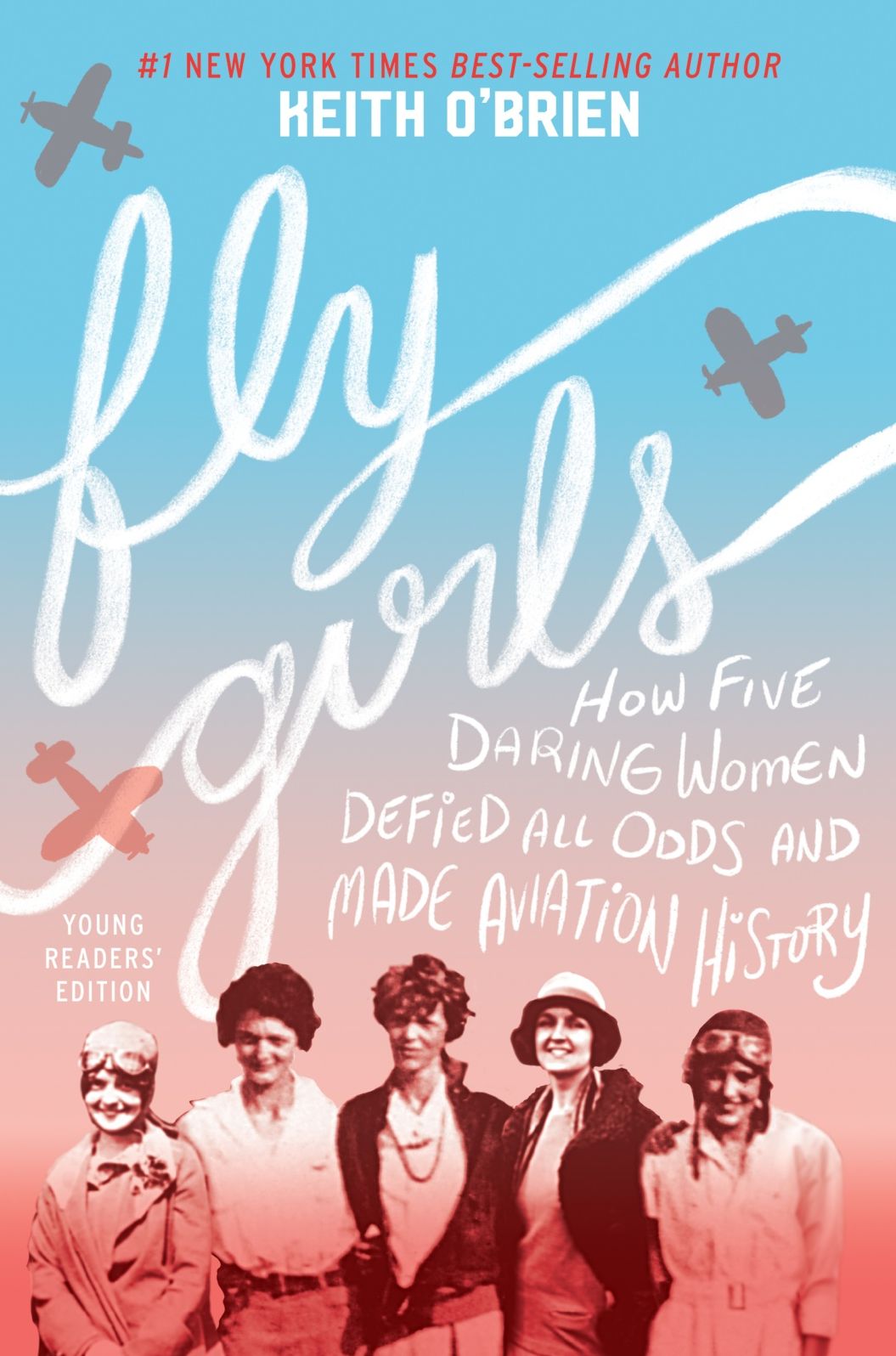 Fly Girls : How Five Daring Women Defied All Odds and Made Aviation History: Young Readers' Edition