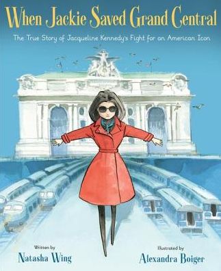 When Jackie Saved Grand Central: The True Story of Jacqueline Kennedy's Fight for an American Icon