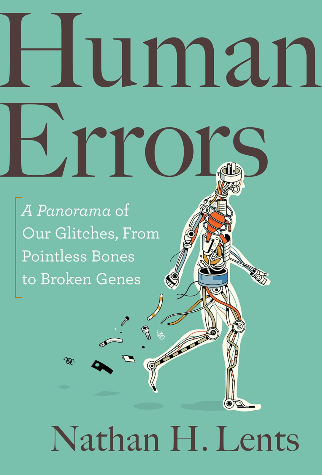 Human Errors: A Panorama of Our Glitches, From Pointless Bones to Broken Genes