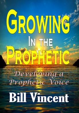 Growing In the Prophetic: Developing a Prophetic Voice