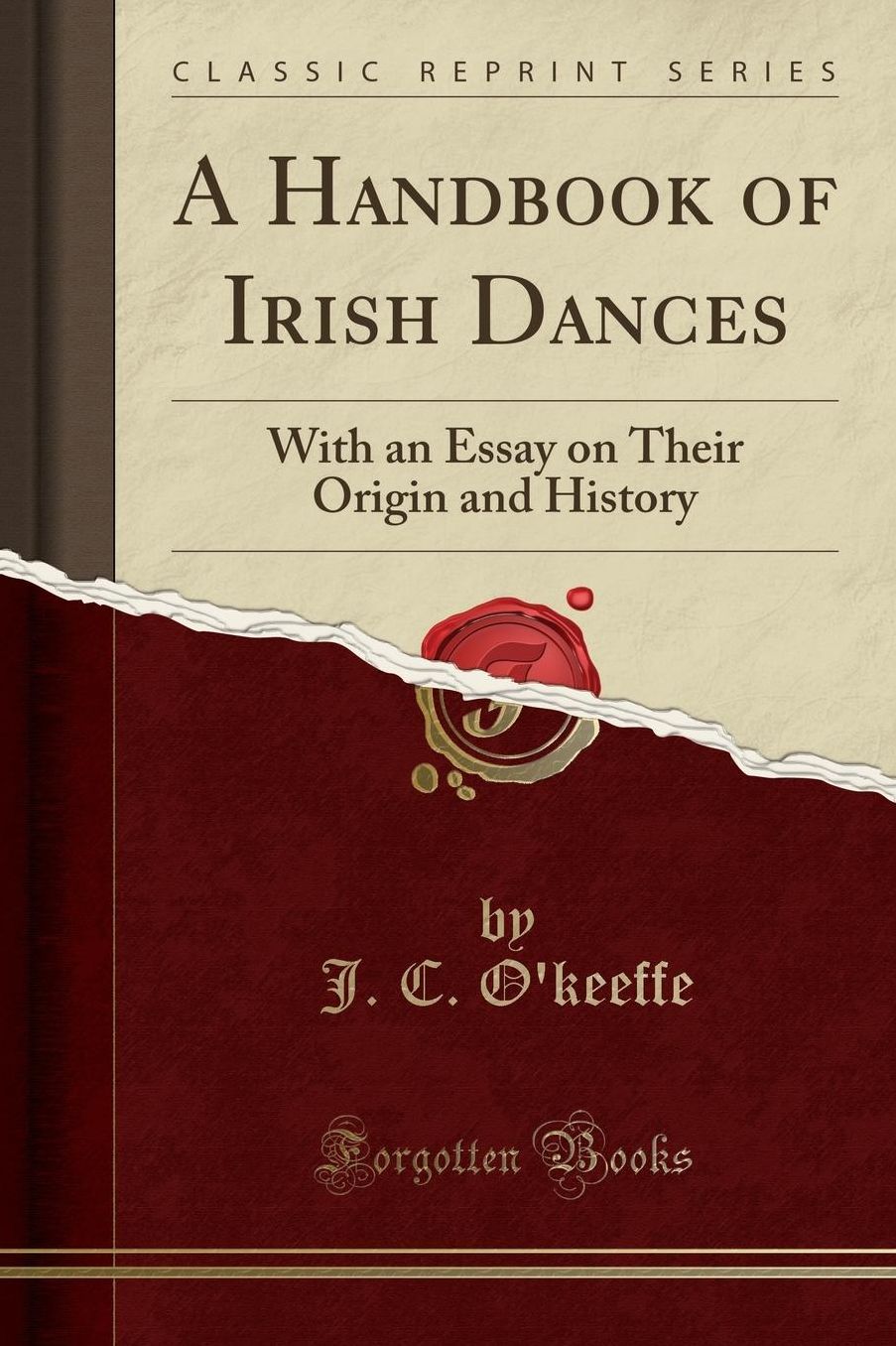 A Handbook of Irish Dances: With an Essay on Their Origin and History (Classic Reprint)