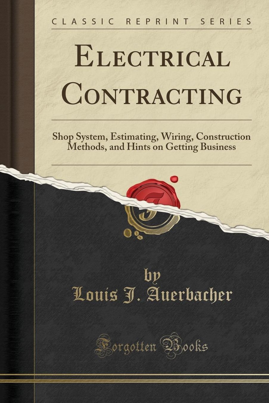 Electrical Contracting Shop System, Estimating, Wiring, Construction Methods, and Hints on Getting Business (Classic Reprint)