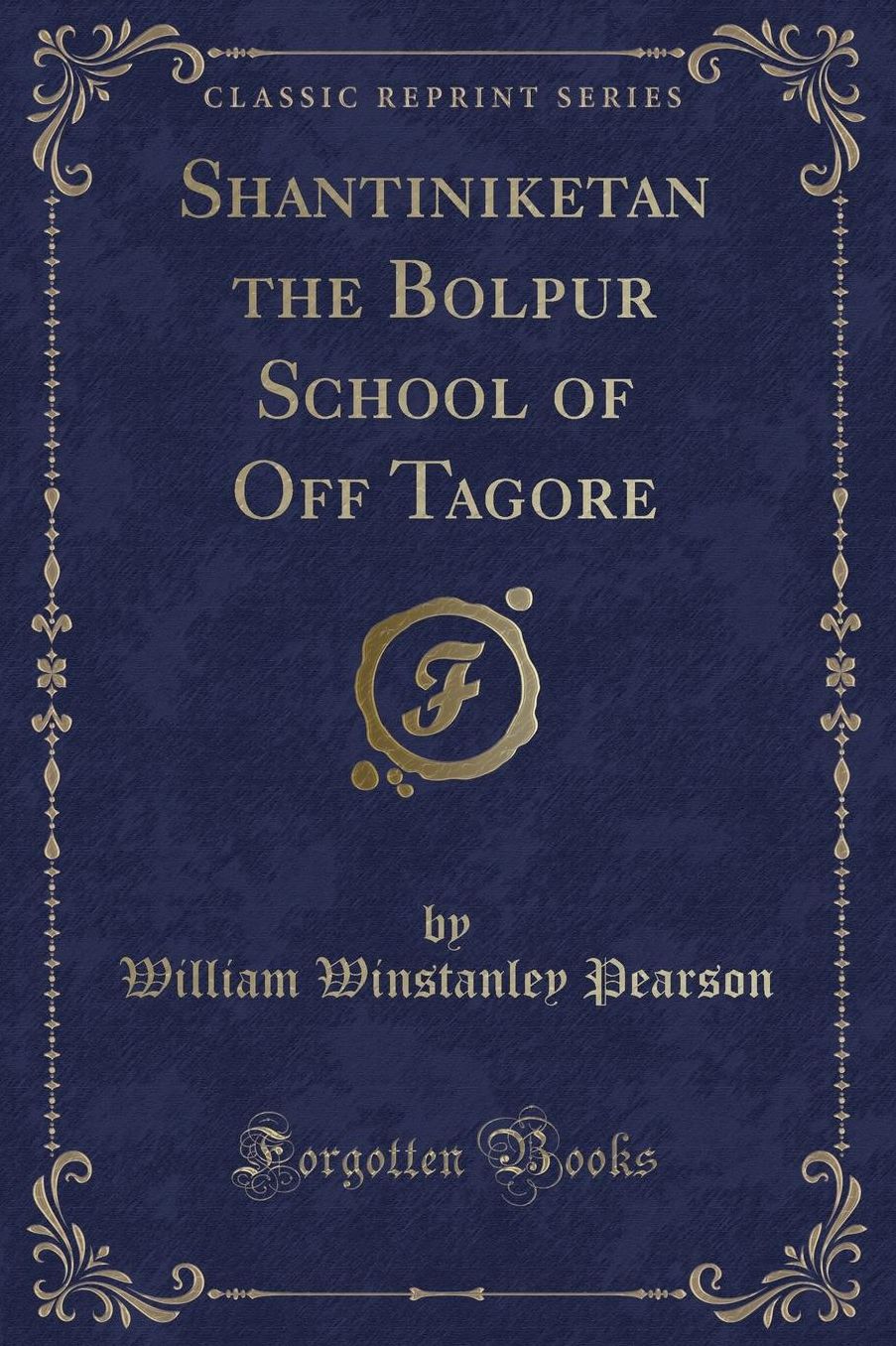 Shantiniketan the Bolpur School of Off Tagore (Classic Reprint)