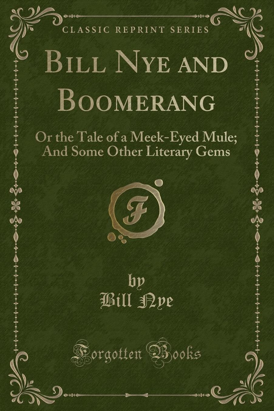 Bill Nye and Boomerang: Or the Tale of a Meek-Eyed Mule; And Some Other Literary Gems (Classic Reprint)