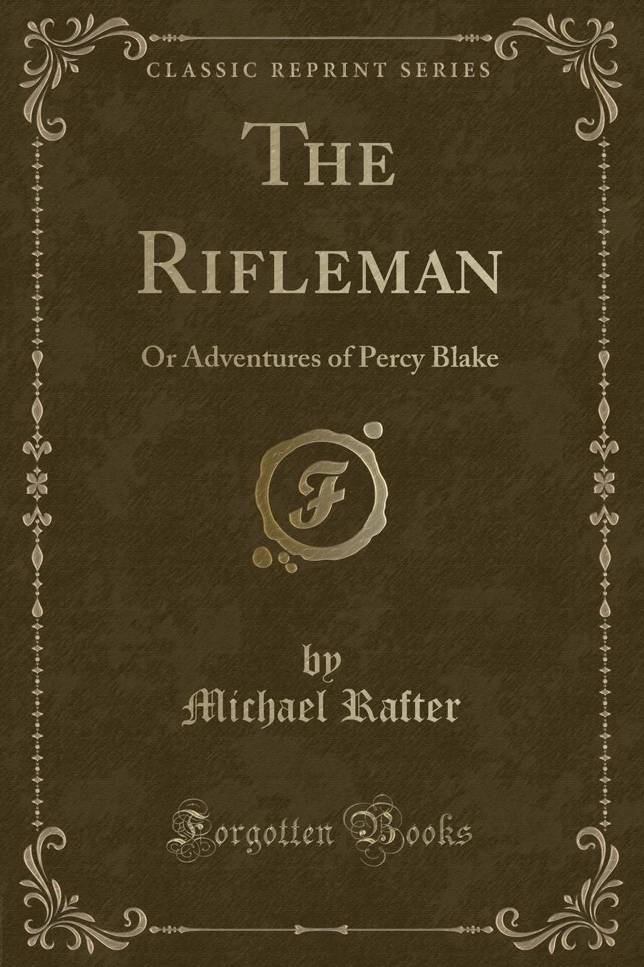 The Rifleman: Or Adventures of Percy Blake (Classic Reprint)