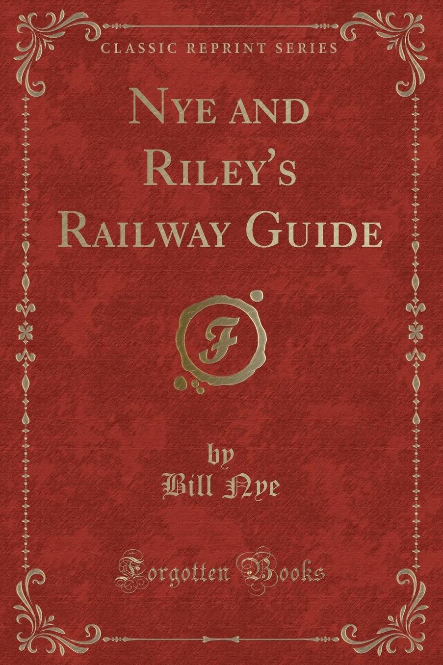 Nye and Riley's Railway Guide (Classic Reprint)