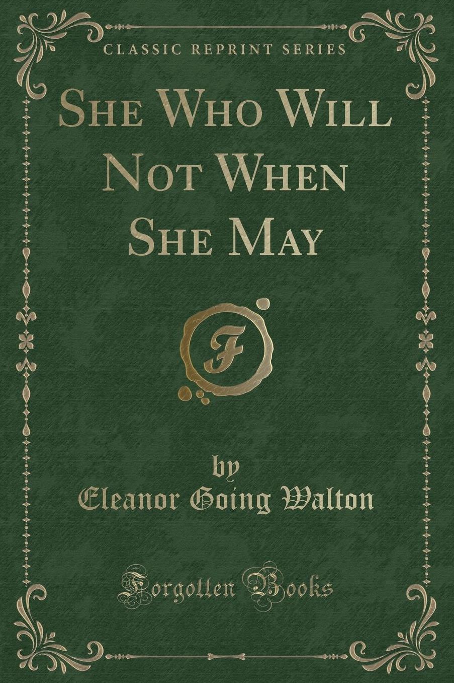 She Who Will Not When She May (Classic Reprint)