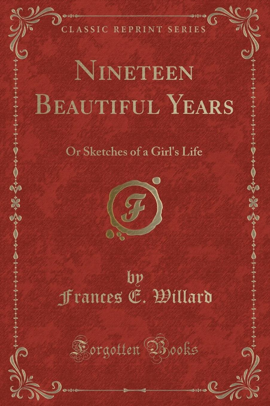 Nineteen Beautiful Years: Or Sketches of a Girl's Life (Classic Reprint)
