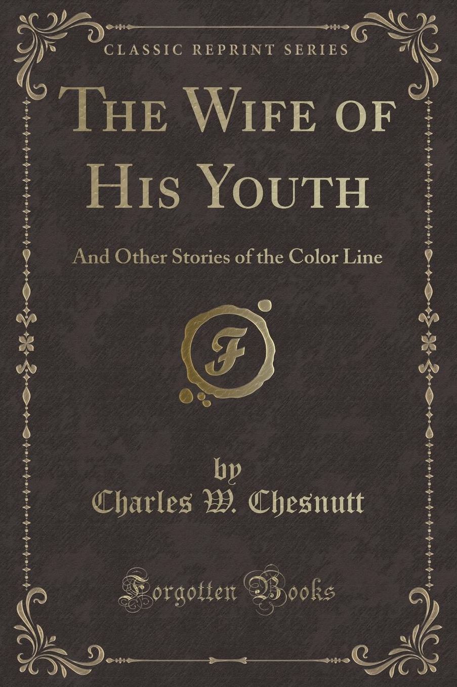 The Wife of His Youth: And Other Stories of the Color Line (Classic Reprint)