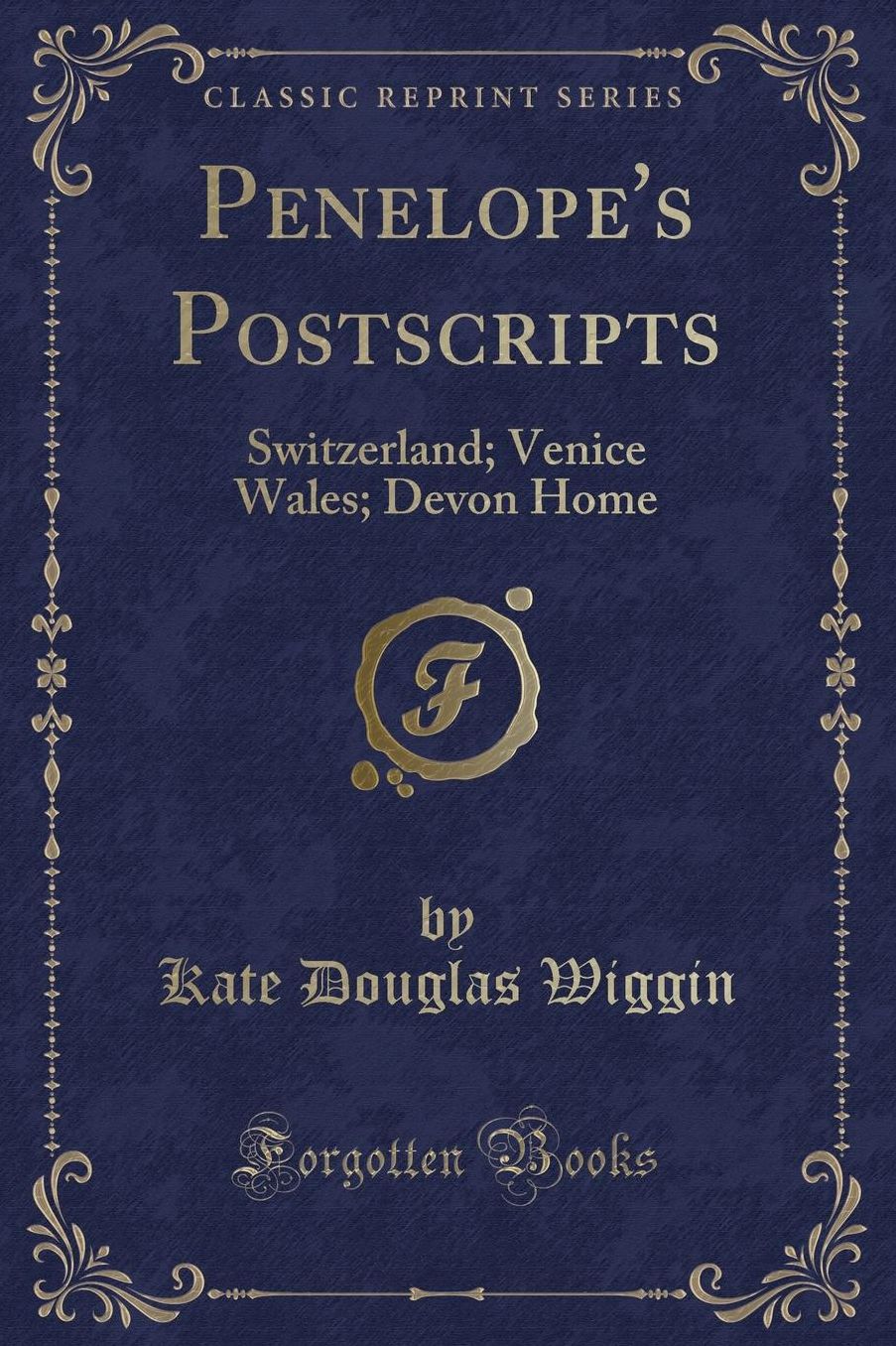 Penelope's Postscripts: Switzerland; Venice Wales; Devon Home (Classic Reprint)