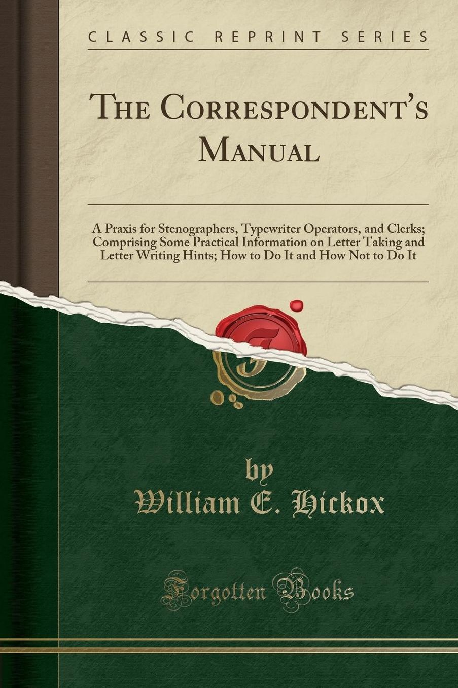 The Correspondent's Manual: A Praxis for Stenographers, Typewriter Operators, and Clerks; Comprising Some Practical Information on Letter Taking and Letter Writing Hints; How to Do It and How Not to Do It (Classic Reprint)