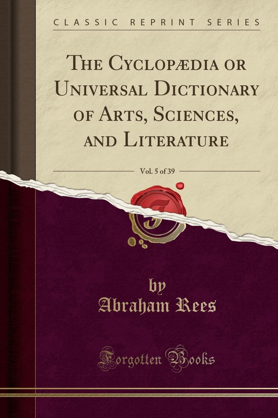 The Cyclopædia or Universal Dictionary of Arts, Sciences, and Literature, Vol. 5 of 39 (Classic Reprint)