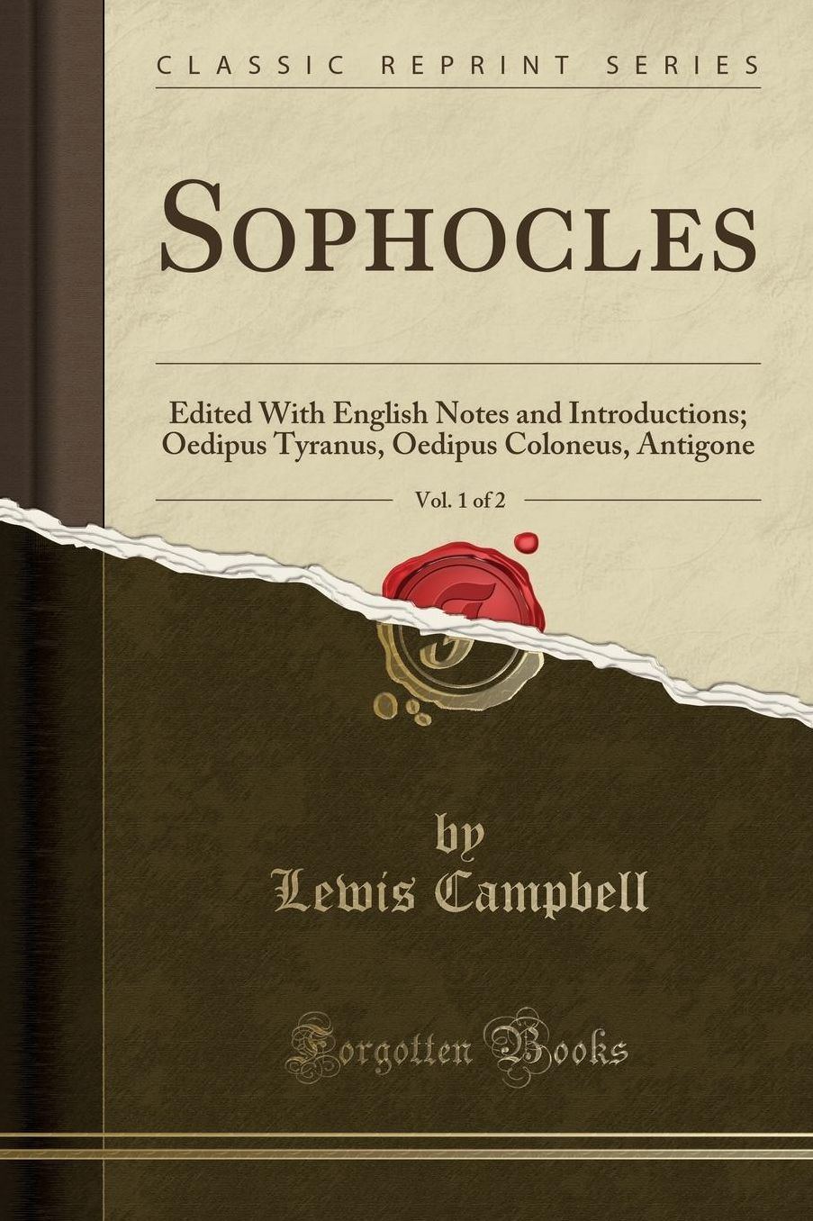 Sophocles, Vol. 1 of 2: Edited With English Notes and Introductions; Oedipus Tyranus, Oedipus Coloneus, Antigone (Classic Reprint)