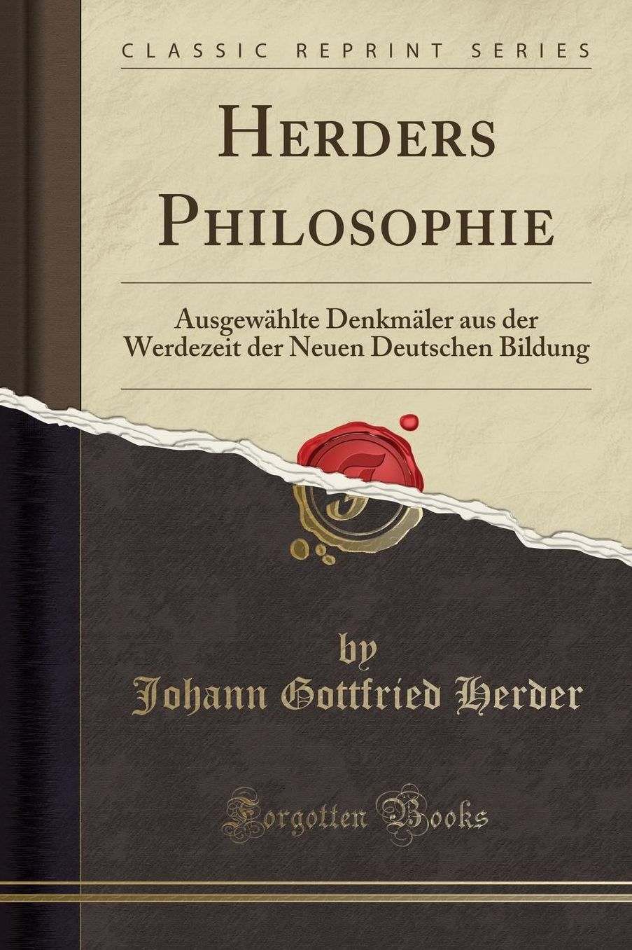 Herders Philosophie: Ausgewählte Denkmäler aus der Werdezeit der Neuen Deutschen Bildung (Classic Reprint)