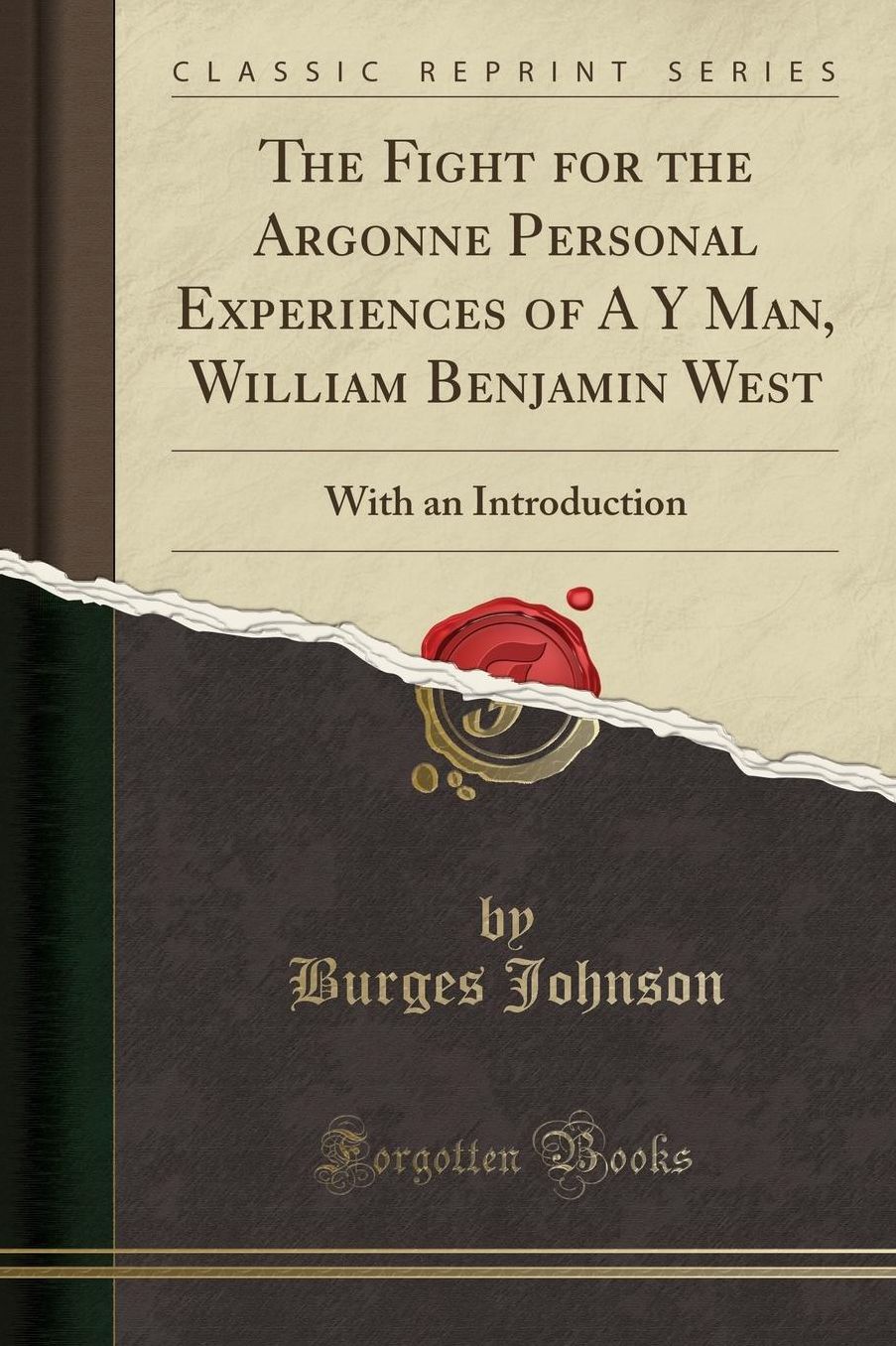 The Fight for the Argonne Personal Experiences of A Y Man, William Benjamin West: With an Introduction (Classic Reprint)