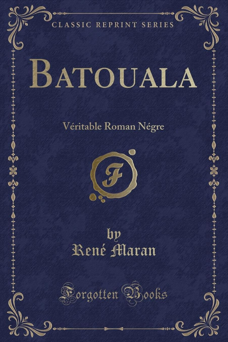 Batouala: Véritable Roman Négre (Classic Reprint)