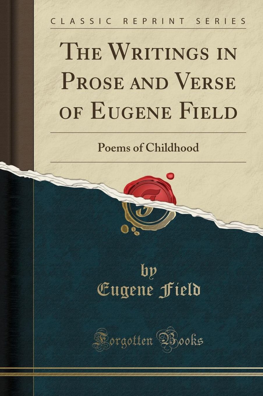 The Writings in Prose and Verse of Eugene Field: Poems of Childhood (Classic Reprint)