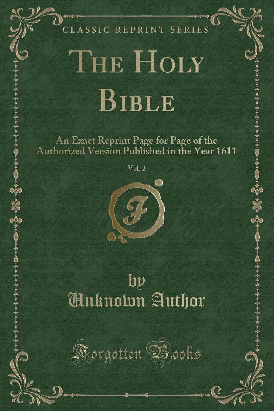 The Holy Bible, Vol. 2: An Exact Reprint Page for Page of the Authorized Version Published in the Year 1611 (Classic Reprint)