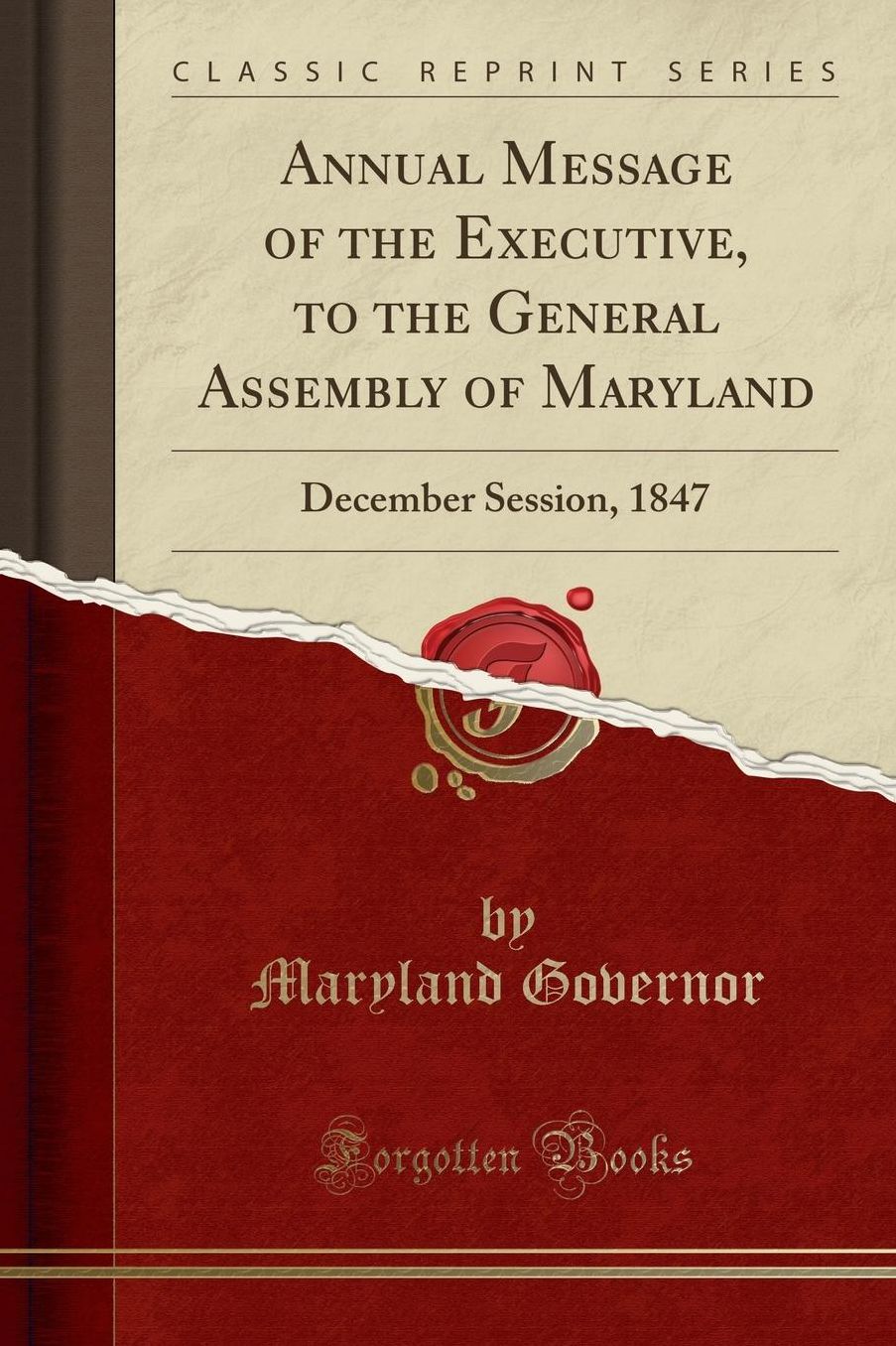 Annual Message of the Executive, to the General Assembly of Maryland: December Session, 1847 (Classic Reprint)