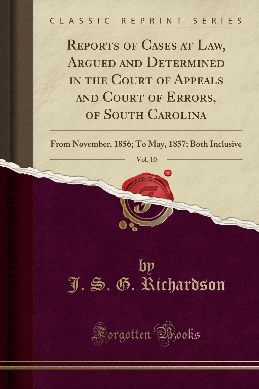 Reports of Cases at Law, Argued and Determined in the Court of Appeals and Court of Errors, of South Carolina, Vol. 10: From November, 1856; To May, 1857; Both Inclusive (Classic Reprint)