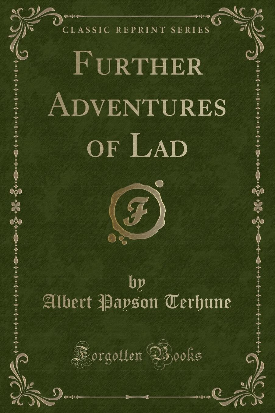 Further Adventures of Lad (Classic Reprint)