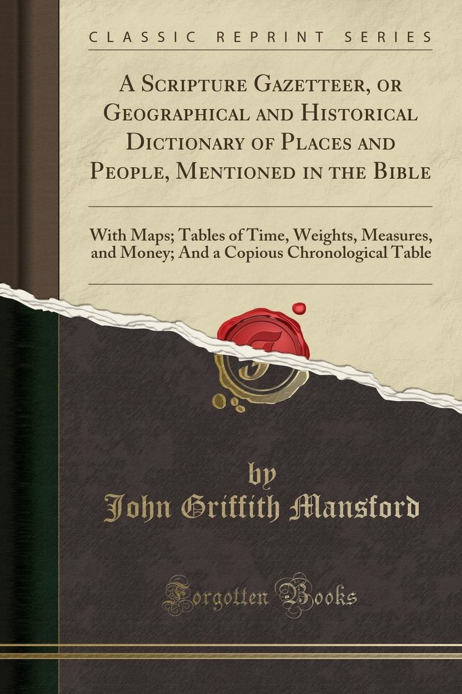 A Scripture Gazetteer, or Geographical and Historical Dictionary of Places and People, Mentioned in the Bible: With Maps; Tables of Time, Weights, Mea