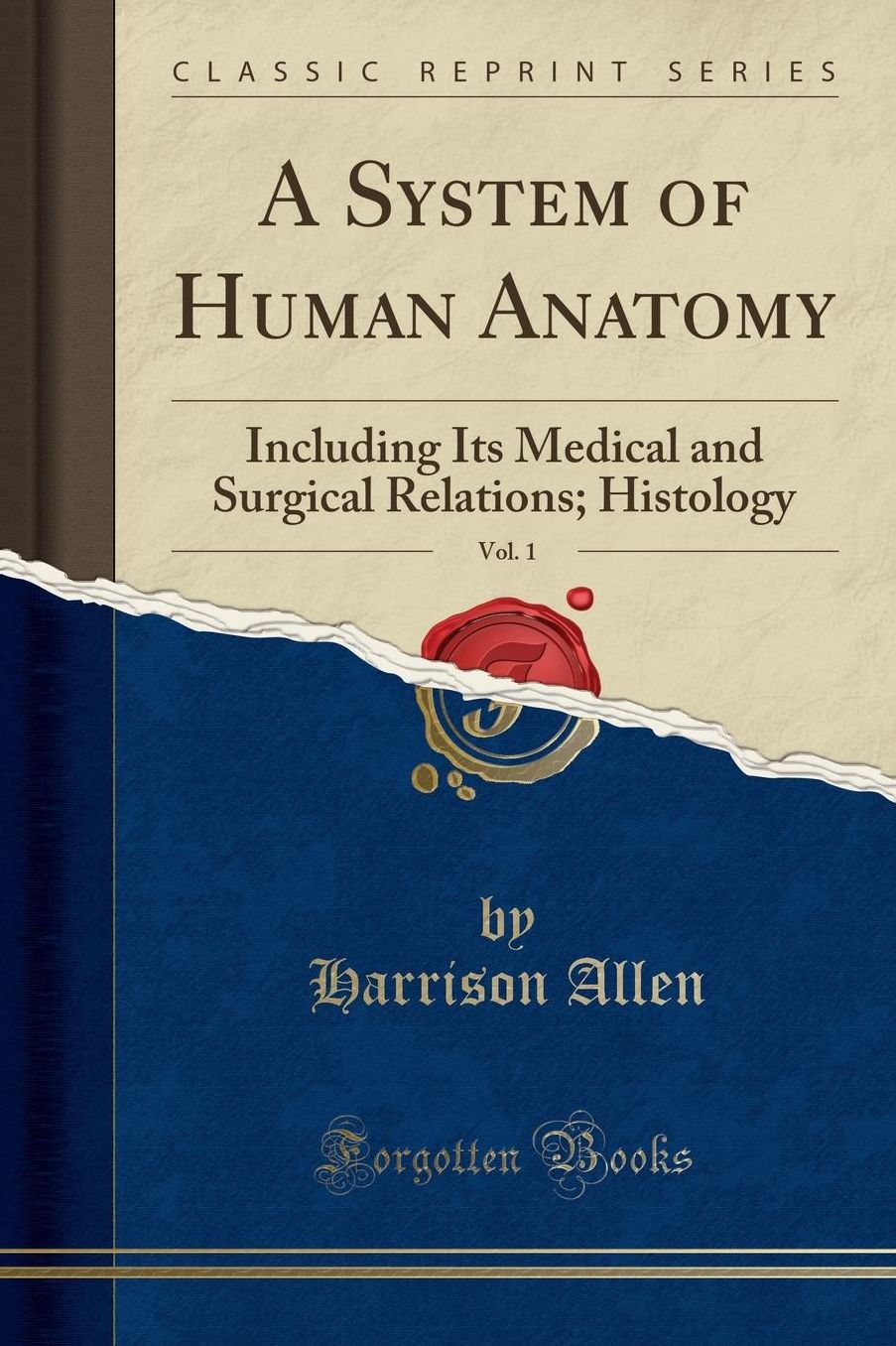 A System of Human Anatomy, Vol. 1: Including Its Medical and Surgical Relations; Histology (Classic Reprint)