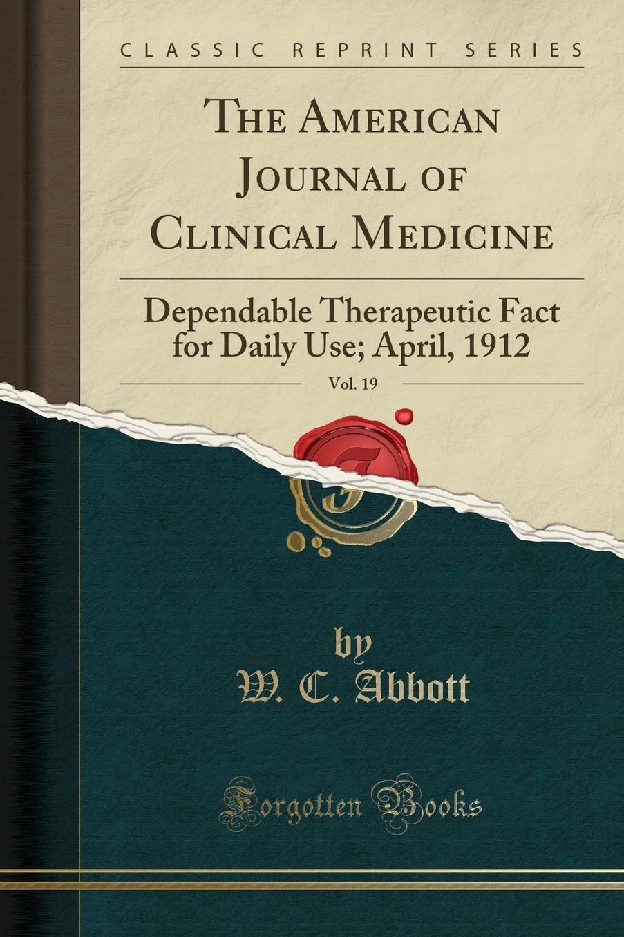 The American Journal of Clinical Medicine, Vol. 19: Dependable Therapeutic Fact for Daily Use; April, 1912 (Classic Reprint)