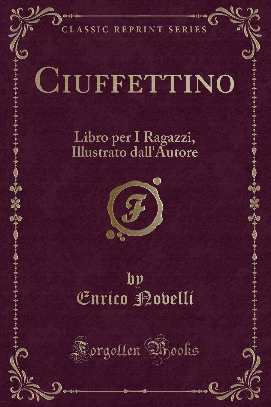 Ciuffettino: Libro per I Ragazzi, Illustrato dall'Autore (Classic Reprint)