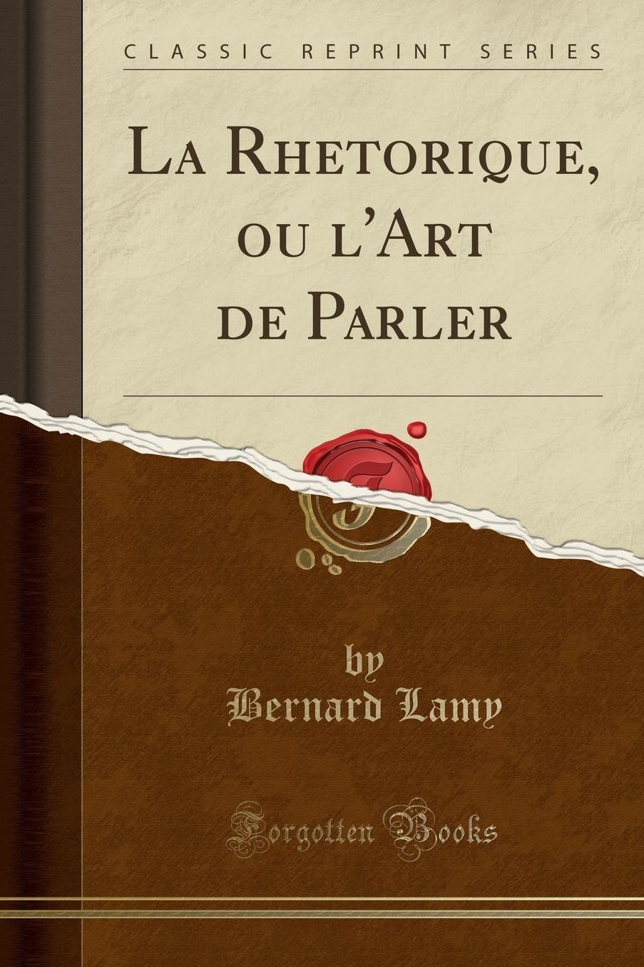 La Rhetorique, ou l'Art de Parler (Classic Reprint)