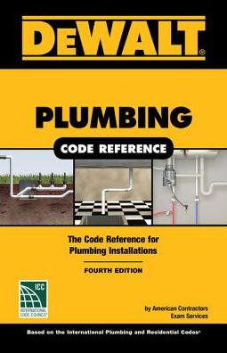DEWALT Plumbing Code Reference: Based on the 2018 International Plumbing and Residential Codes